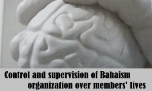 Control and supervision of Bahaism organization over members’ lives