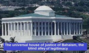 The universal house of justice of Bahaism, the blind alley of legitimacy