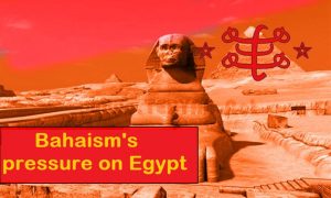 Putting pressure by the deviant cult of Bahaism on Egypt to gain special privileges